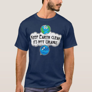 Keep Earth Clean Its Not Uranus Astronomy Space T-Shirt