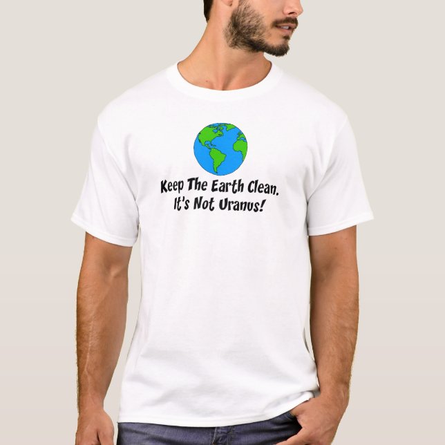 Keep Earth Clean Not Uranus T-Shirt (Front)