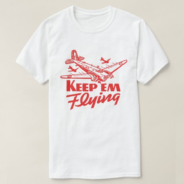 Keep Em Flying T-Shirt (Design Front)