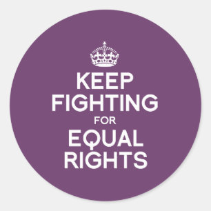 KEEP FIGHTING FOR EQUAL RIGHTS CLASSIC ROUND STICKER