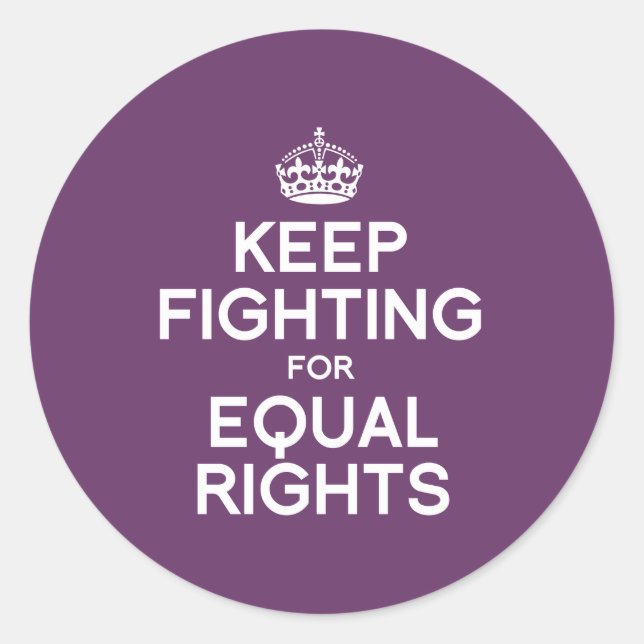 KEEP FIGHTING FOR EQUAL RIGHTS CLASSIC ROUND STICKER (Front)