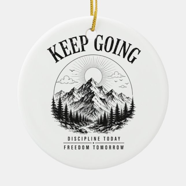 Keep Going – Discipline Today Freedom Tomorrow Ceramic Ornament (Front)