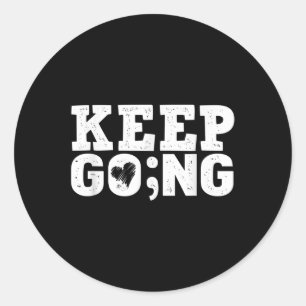 Keep Going _ Every Day Counts Suicide Awareness Ge Classic Round Sticker