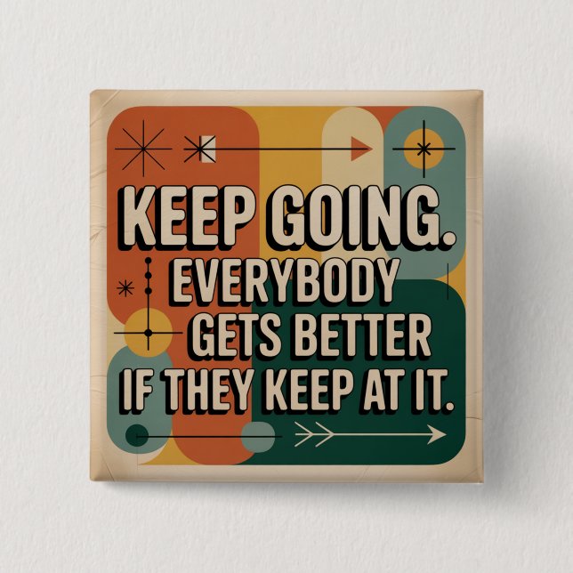 Keep Going. Everybody Gets Better If They Keep At 2 Inch Square Button (Front)
