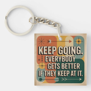 Keep Going. Everybody Gets Better If They Keep At Keychain