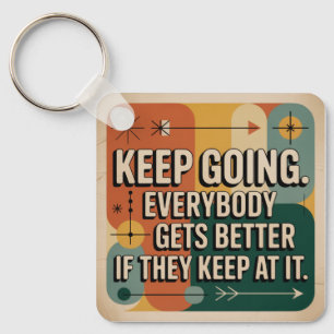 Keep Going. Everybody Gets Better If They Keep At Keychain