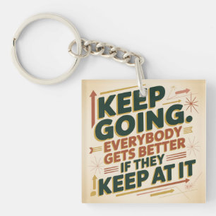 Keep Going. Everybody Gets Better If They Keep At Keychain