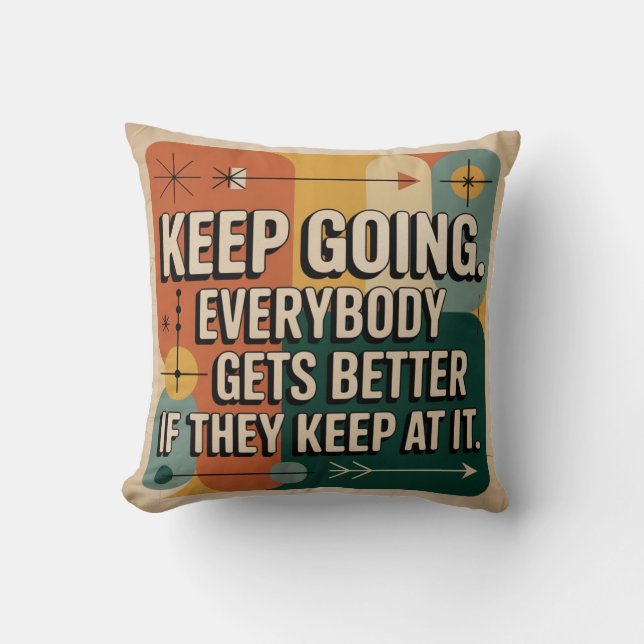 Keep Going. Everybody Gets Better If They Keep At Throw Pillow (Front)