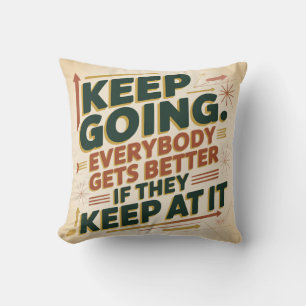 Keep Going. Everybody Gets Better If They Keep At Throw Pillow