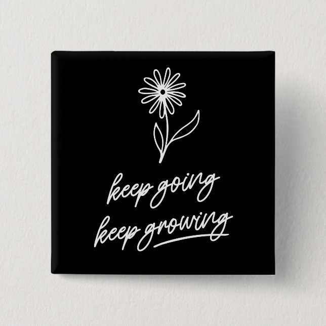 Keep Going Keep Growing  2 Inch Square Button (Front)
