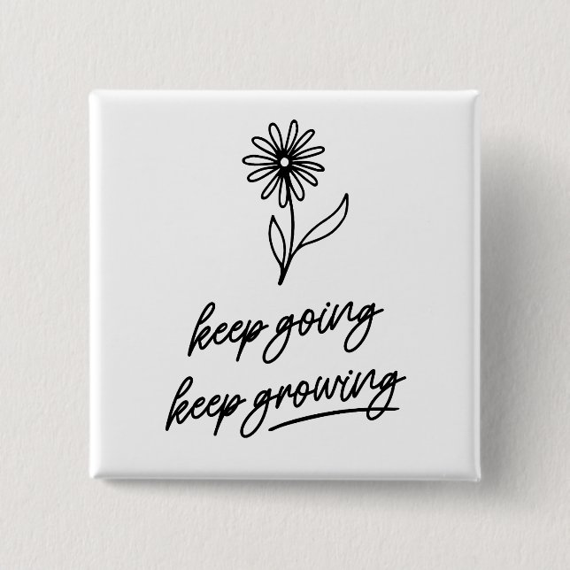Keep Going Keep Growing  2 Inch Square Button (Front)