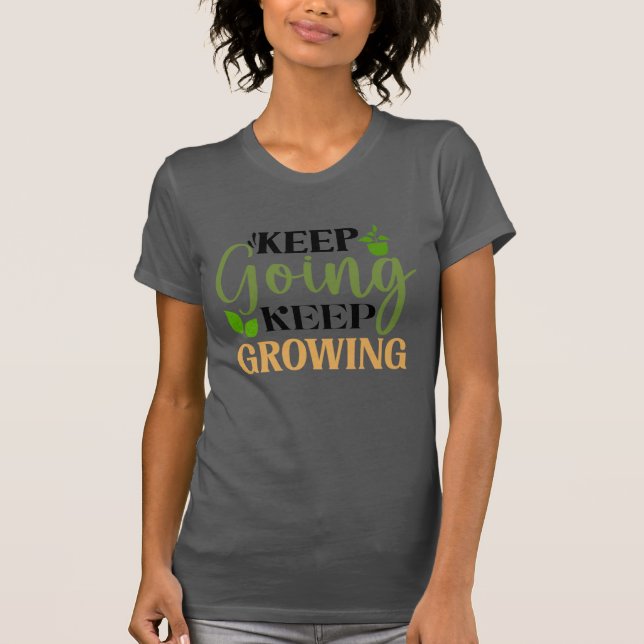Keep Going Keep Growing Gardening Lover T-Shirt (Front)