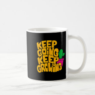 Keep Going Keep Growing Motivational Quotes Graphi Coffee Mug