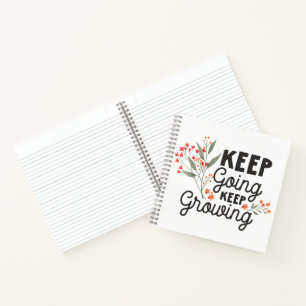 Keep Going Keep Growing Positive Quote Notebook