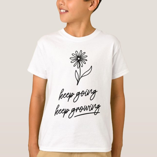 Keep Going Keep Growing  T-Shirt (Front)