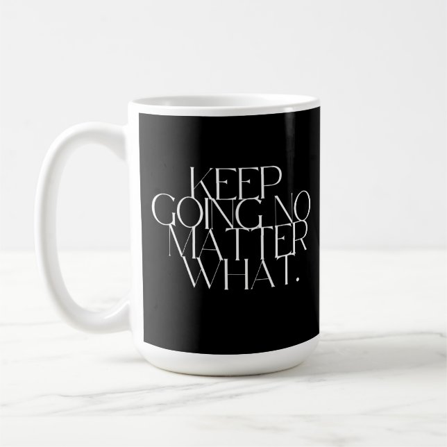 Keep going no matter what  coffee mug (Left)