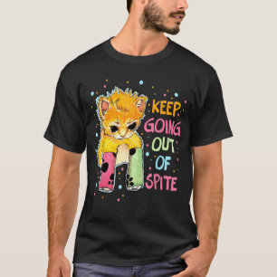 Keep Going Out of Spite Indulging in Fun with a Sp T-Shirt