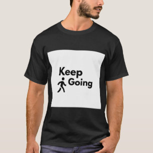 Keep Going Powerlifting Gym Motivation T-Shirt