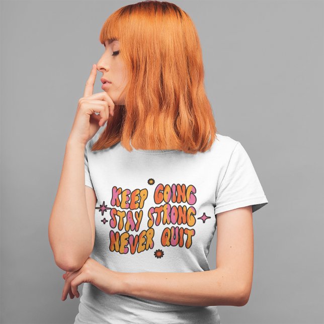 Keep Going Stay Strong Never Quit Retro Positivity T-Shirt (Creator Uploaded)