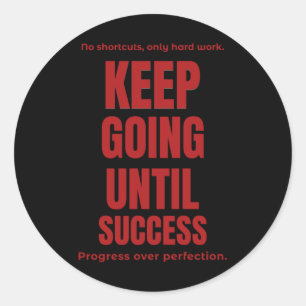 Keep Going Until Success Classic Round Sticker