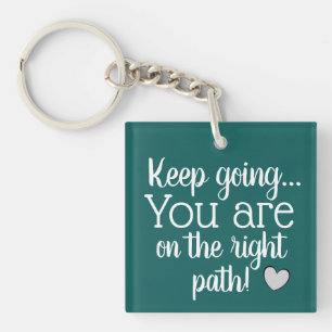 Keep going YOU ARE on the right path Cool Quote Keychain