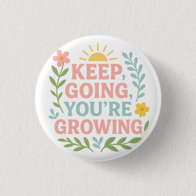 Keep Going, You’re Growing 1 Inch Round Button (Front)