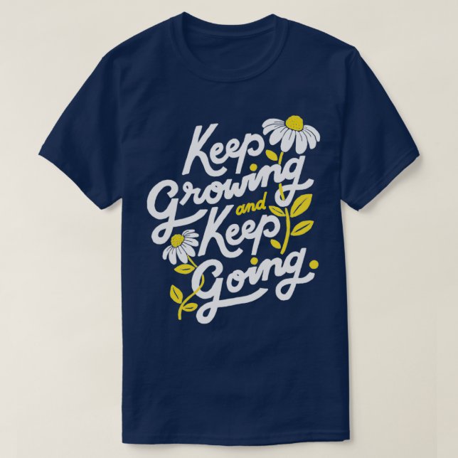 Keep Growing Keep Going Flower T-Shirt (Design Front)