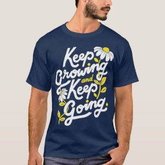 Keep Growing Keep Going Flower T-Shirt