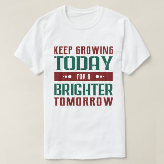 Keep Growing Today Motivational Typography T-Shirt