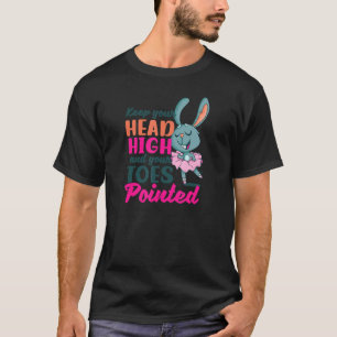 Keep Head High And Toes Pointed Ballet Quote T-Shirt