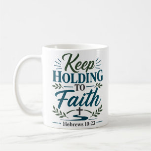Keep Holding To Faith Bold Encouragement Quote Coffee Mug