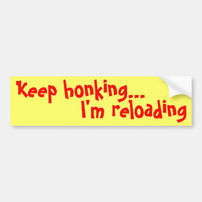 Keep honking..., I'm reloading Bumper Sticker (Front)