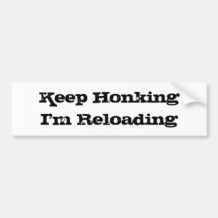 Keep Honking I'm Reloading Bumper Sticker