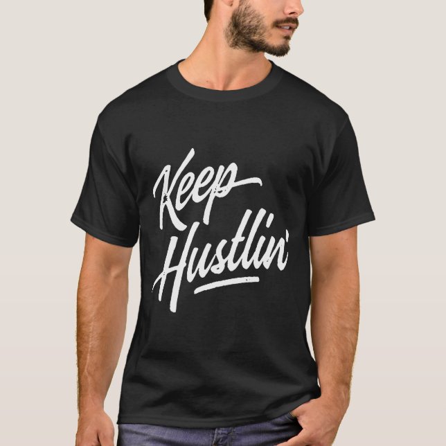 Keep Hustlin Hustler Hustle Get Money Rap Hip Hop  T-Shirt (Front)