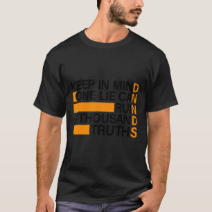 KEEP IN MIND ONE LIE CAN RUIN A THOUSAND TRUTHS T-Shirt