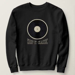 Keep It Classic - Vintage Vinyl Record Retro Music Sweatshirt