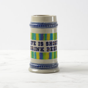 Keep it Cold in Your Life is Short Drink Beer Stein