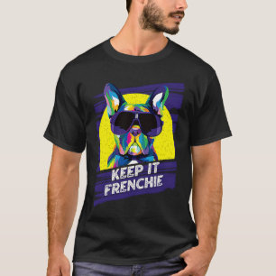 Keep It Frenchie  French Bulldog Humor Frenchie Do T-Shirt