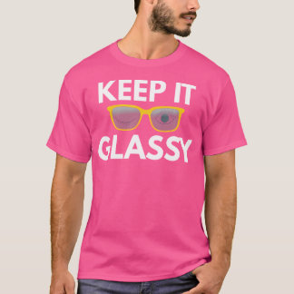 Keep It Glassy Funny Optometrist Eye Doctor Gift E T-Shirt