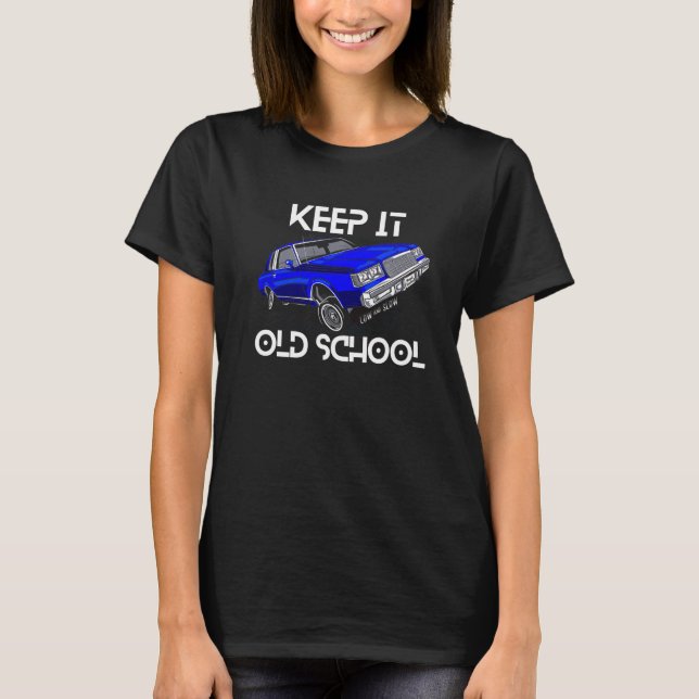 Keep It Old School Lowrider Car Chicano Low & Slow T-Shirt (Front)