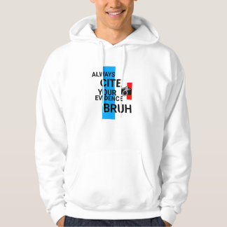 KEEP IT REAL , Always cite your evidence,BRUH!!!!! Hoodie