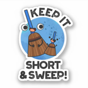 Keep It Short And Sweep Funny Broom Pun