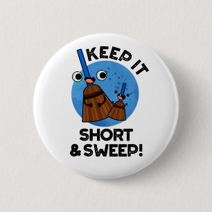 Keep It Short And Sweep Funny Broom Pun 2 Inch Round Button