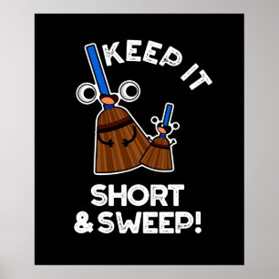 Keep It Short And Sweep Funny Broom Pun Dark BG Poster