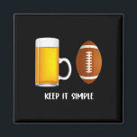 Keep It Simple Beer College Football Funny Common  Magnet<br><div class="desc">Keep It Simple Beer College Football Funny Common</div>