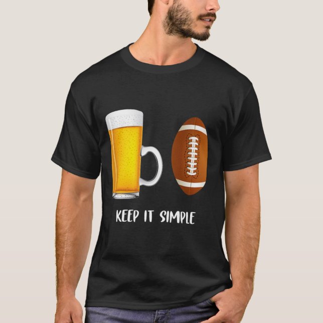Keep It Simple Beer College Football Funny Common  T-Shirt (Front)