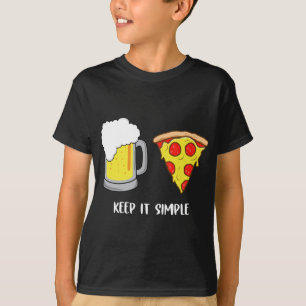 Keep It Simple Beer Pizza Funny Common T-Shirt