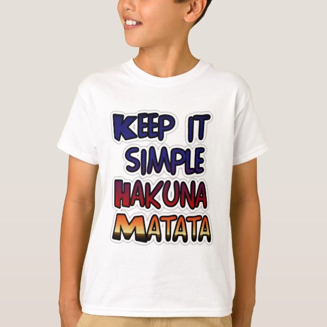 Keep It Simple Hakuna Matata Art Print T-Shirt (Front)