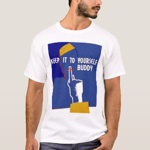 Keep It To Yourself Buddy T-Shirt