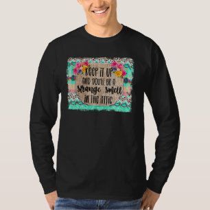 Keep It Up And Youll Be A Strange Smell In The Att T-Shirt
